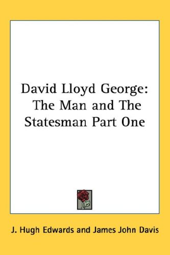 David Lloyd George: The Man and The Statesman Part One