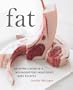 Fat: An Appreciation of a Misunderstood Ingredient, with Recipes