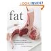 Fat: An Appreciation of a Misunderstood Ingredient, with Recipes