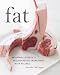Fat: An Appreciation of a Misunderstood Ingredient, with Recipes