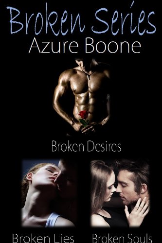Broken Desires ~ Broken Lies ~ Broken Souls by Azure Boone