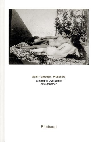 Galdi /Gloeden /Plüschow: Sammlung Uwe Scheid. Aktaufnahmen. Dt. /Engl. /Franz.
