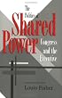 The Politics of Shared Power: Congress and the Executive (Joseph V. Hughes, Jr. and Holly O. Hughes Series in the Presidency and Leadership Studies , No 1)
