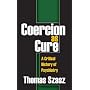 Coercion as Cure: A Critical History of Psychiatry