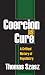 Coercion as Cure: A Critical History of Psychiatry
