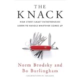 The Knack: How Street-Smart Entrepreneurs Learn to Handle Whatever Comes Upby Norm Brodsky