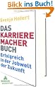 Das Karrieremacherbuch: Erfolgreich in der Jobwelt der Zukunft. Wie Du morgen Karriere machst