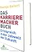 Das Karrieremacherbuch: Erfolgreich in der Jobwelt der Zukunft. Wie Du morgen Karriere machst