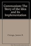 Communism : the story of the idea and its implementation