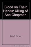 Blood on their hands : the killing of Ann Chapman