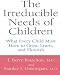 The Irreducible Needs Of Children: What Every Child Must Have To Grow, Learn, And Flourish Image of The Irreducible Needs Of Children: What Every Child Must Have To Grow, Learn, And Flourish