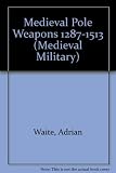Medieval pole weapons 1287-1513 : the untold story of the medieval billman and his polearm