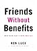 Friends without Benefits: What Teens Need to Know About a Great Sex LIfe (Teen Mania)