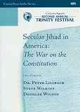 Secular Jihad in America: The War on the Constitution (Trinity Festival History Conference, Second Annual)