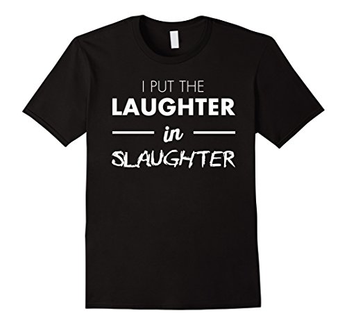 Men’s I Put the Laughter in Slaughter T-Shirt 2XL Black