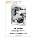 Ex-Partner zur�ckgewinnen. Mit Profi-Tricks die alte Liebe neu erobern (E-Book im PDF-Format)