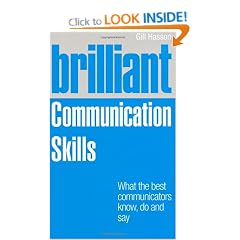 Brilliant Communication Skills: What the Best Communicators Know, Do and Say (Brilliant Business)