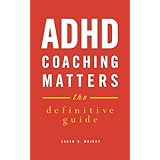 adhd coaching matters the definitive guide