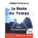 La route du temps - theorie de la double causalitepar Philippe Guillemant