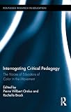 Interrogating critical pedagogy : the voices of educators of color in the movement