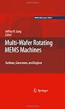 Multi-Wafer Rotating MEMS Machines: Turbines, Generators, and Engines (MEMS Reference Shelf)