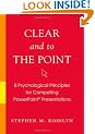 Clear and to the Point: 8 Psychological Principles for Compelling PowerPoint Presentations