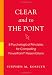 Clear and to the Point: 8 Psychological Principles for Compelling PowerPoint Presentations