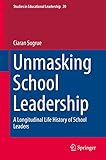 Unmasking school leadership : a longitudinal life history of school leaders