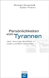 Persönlichkeiten statt Tyrannen: Oder: Wie junge Menschen in Leben und Beruf ankommen