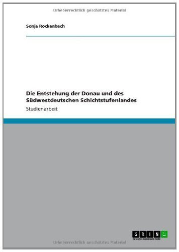 Die Entstehung der Donau und des Südwestdeutschen Schichtstufenlandes (German Edition)