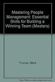 Mastering people management : build a successful team : motivate, empower and lead people
