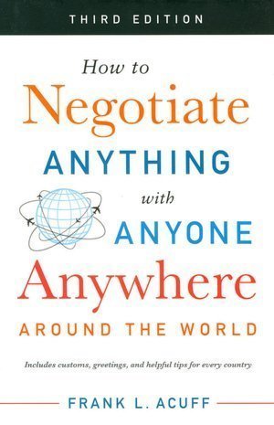 How to Negotiate Anything with Anyone Around the World 3rd edition by Frank L. Acuff (2008) Hardcover