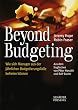 Beyond Budgeting: Wie sich Manager aus der j�hrlichen Budgetierungsfalle befreien k�nnen