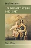 The Romanov Empire: Autocracy and Opposition (Brief Histories)