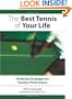 The Best Tennis of Your Life: 50 Mental Strategies for Fearless Performance
