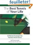 The Best Tennis Of Your Life: 50 Ment...