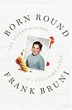 Born Round: The Secret History of a Full-time Eater [Hardcover]