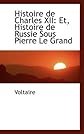 Histoire de Charles XII: Et, Histoire de Russie Sous Pierre Le Grand
