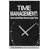 Time Management: How to Get More Done in Less Time