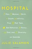 Hospital: Man, Woman, Birth, Death, Infinity, Plus Red Tape, Bad Behavior, Money, God andDiversity on Steroids