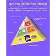 Naturally Gluten-Free Cooking: Create Gluten-Free Meals Using Organic and Natural Foods, for Abundant Flavors and a Variety of Textures