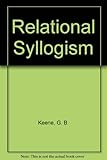 The relational syllogism : a systematic approach to relational logic