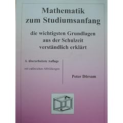 Mathematik zum Studiumsanfang. Die wichtigsten Grundlagen aus der Schulzeit verst�ndlich erkl�rt.