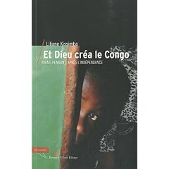 Et Dieu cr�a le Congo : Avant, pendant et apr�s l'ind�pendance