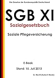 SGB XI - Sozialgesetzbuch (SGB) - Elftes Buch (XI) - Soziale Pflegeversicherung (Artikel 1 des Gesetzes vom 26. Mai 1994, BGBl. I S. 1014) - E-Book - Stand: 15. Juli 2013