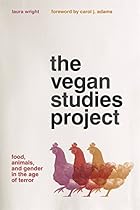 The Vegan Studies Project: Food, Animals, and Gender in the Age of Terror