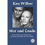 Mut und Gnade: Die Geschichte einer gro�en Liebe - das Leben und Sterben der Treya Wilber