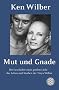 Mut und Gnade: Die Geschichte einer gro�en Liebe - das Leben und Sterben der Treya Wilber