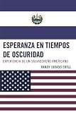 Esperanza en tiempos de oscuridad: Experiencia de un Salvadore-o Americano