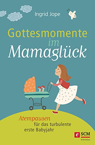 Download Gottesmomente im Mamaglück: Atempausen für das turbulente erste Babyjahr Download Gottesmomente im Mamaglück: Atempausen für das turbulente erste Babyjahr